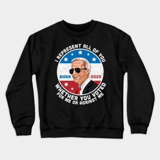 I Represent All of You Whether You Voted For Me or Against Me Joe Biden 2020 Crewneck Sweatshirt